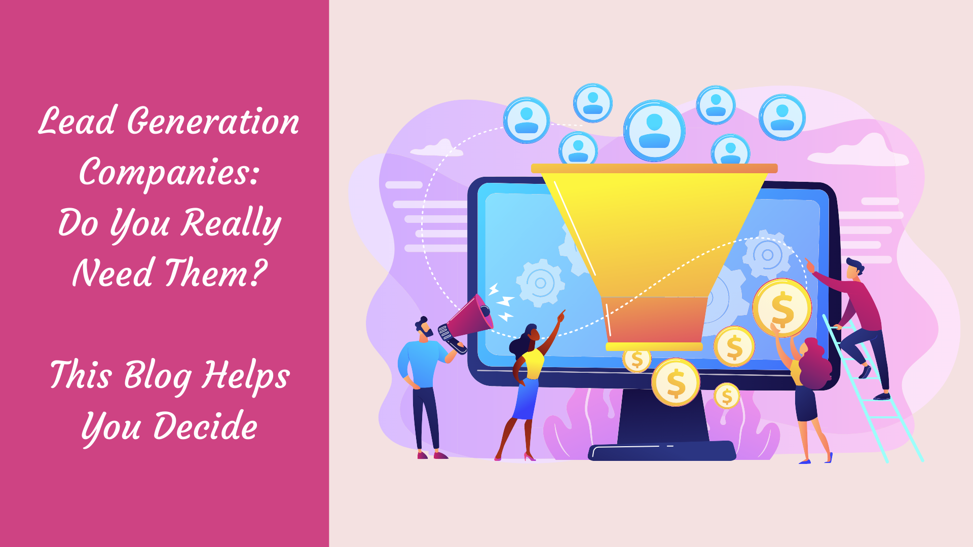 Lead Generation Companies Do You Really Need Them? This Blog Helps You